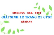 Giải Sinh 12 trang 21 Chân trời Sáng tạo